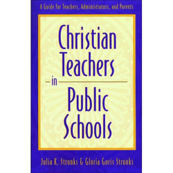 ISBN Christian Teachers in Public Schools (A Guide for Teachers, Administrators, and Parents)