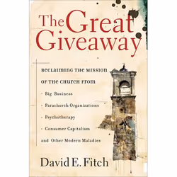 ISBN The Great Giveaway (Reclaiming the Mission of the Church from Big Business, Parachurch Organizations, Psychotherapy, Con ...