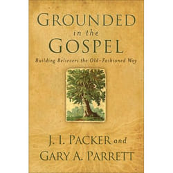ISBN Grounded in the Gospel (Building Believers the Old-Fashioned Way)