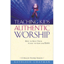 ISBN Teaching Kids Authentic Worship (How to Keep Them Close to God for Life)