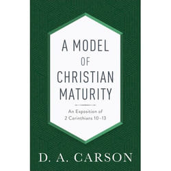 ISBN A Model of Christian Maturity, Repackaged Edition (An Exposition of 2 Corinthians 10–13)
