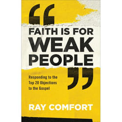 ISBN Faith Is for Weak People (Responding to the Top 20 Objections to the Gospel)