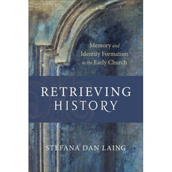 ISBN Retrieving History (Memory and Identity Formation in the Early Church)