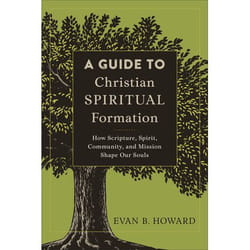 ISBN A Guide to Christian Spiritual Formation (How Scripture, Spirit, Community, and Mission Shape Our Souls)