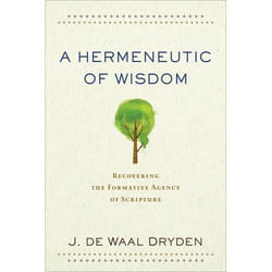 ISBN A Hermeneutic of Wisdom (Recovering the Formative Agency of Scripture)