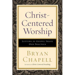 ISBN Christ-Centered Worship (Letting the Gospel Shape Our Practice)