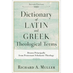 ISBN Dictionary of Latin and Greek Theological Terms, 2nd Edition (Drawn Principally from Protestant Scholastic Theology)
