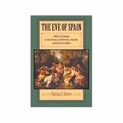 ISBN Eve of Spain: Myths of Origins in the History of Christian, Muslim, and Jewish Conflict, politique, Anglais, Couverture ...