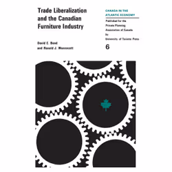 ISBN Trade Liberalizaton and the Canadian Furniture Industry, Anglais, 66 pages
