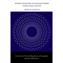 ISBN Spatial Evolution of Manufacturing: Southern Ontario 1851-1891