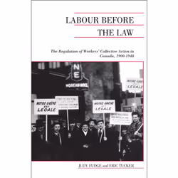 ISBN Labour Before the Law: The Regulation of Workers' Collective Action in Canada, 1900-1948, Anglais, 414 pages