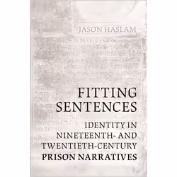 ISBN Fitting Sentences: Identity in Nineteenth- and Twentieth-Century Prison Narratives, Anglais, 270 pages