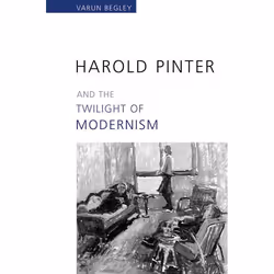 ISBN Harold Pinter and the Twilight of Modernism, Anglais, 240 pages
