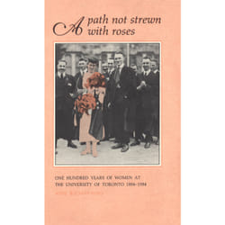 ISBN A Path Not Strewn With Roses: One Hundred Years of Women at the University of Toronto 1884-1984