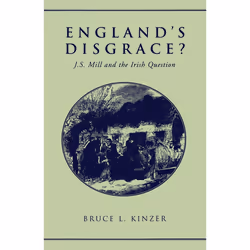 ISBN England's Disgrace: J.S. Mill and the Irish Question, Anglais, 288 pages