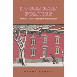 ISBN Household Politics: Montreal Families and Postwar Reconstruction, Anglais, 350 pages