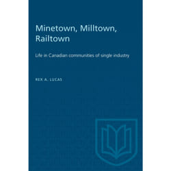 ISBN Minetown, Milltown, Railtown: Life in Canadian communities of single industry