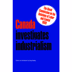 ISBN Canada Investigates Industrialism: The Royal Commission on the Relations of Labor and Capital, 1889 (Abridged), Anglais, ...