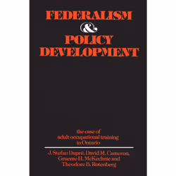 ISBN Federalism and Policy Development: The Case of Adult Occupational Training in Ontario, Anglais, 262 pages