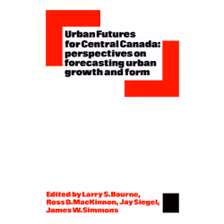 ISBN Urban Futures for Central Canada: Perspectives on Forecasting Urban Growth and Form, Anglais, 376 pages