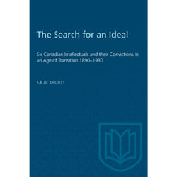 ISBN The Search for an Ideal: Six Canadian Intellectuals and their Convictions in an Age of Transition 1890–1930