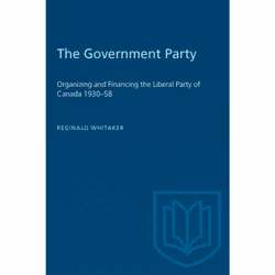ISBN The Government Party: Organizing and Financing the Liberal Party of Canada 1930–58, Anglais, 536 pages