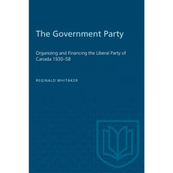 ISBN The Government Party: Organizing and Financing the Liberal Party of Canada 1930–58