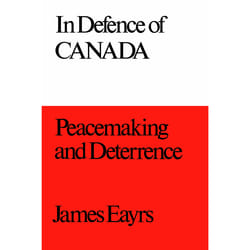 ISBN In Defence of Canada Volume III: Peacemaking and Deterrence