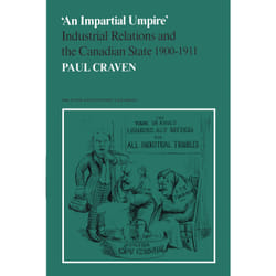 ISBN 'An Impartial Umpire': Industrial Relations and the Canadian State 1900-1911