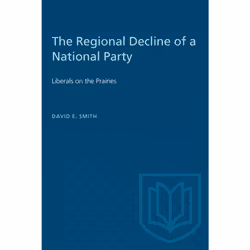 ISBN The Regional Decline of a National Party: Liberals on the Prairies, Anglais, 208 pages