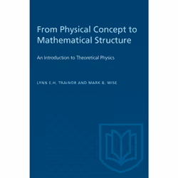 ISBN From Physical Concept to Mathematical Structure: An Introduction to Theoretical Physics, Anglais, 420 pages