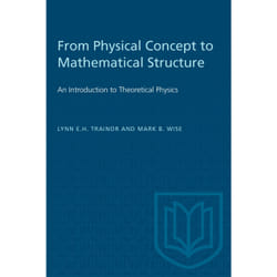 ISBN From Physical Concept to Mathematical Structure: An Introduction to Theoretical Physics