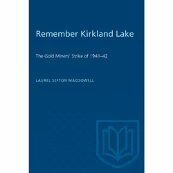 ISBN Remember Kirkland Lake: 'The Gold Miners' Strike of 1941–42, Anglais, 308 pages