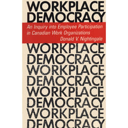 ISBN Workplace Democracy: An Inquiry into Employee Participation in Canadian Work Organizations