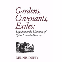 ISBN Gardens, Covenants, Exiles: Loyalism in the Literature of Upper Canada/Ontario, Anglais, 172 pages