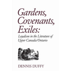 ISBN Gardens, Covenants, Exiles: Loyalism in the Literature of Upper Canada/Ontario