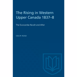 ISBN The Rising in Western Upper Canada 1837–8: The Duncombe Revolt and After, Anglais, 340 pages