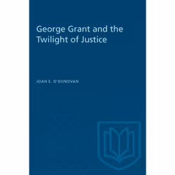 ISBN George Grant and the Twilight of Justice, Anglais, 208 pages