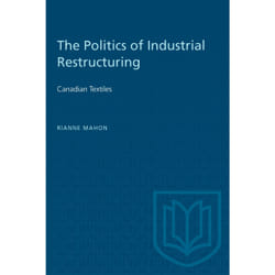 ISBN The Politics of Industrial Restructuring: Canadian Textiles