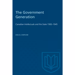 ISBN The Government Generation: Canadian Intellectuals and the State 1900–1945, Anglais, 416 pages
