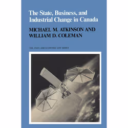 ISBN The State, Business, and Industrial Change in Canada, Anglais, 250 pages