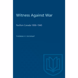 ISBN Witness Against War: Pacifism in Canada, 1900–1945, Anglais, 392 pages