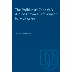 ISBN The Politics of Canada's Airlines from Diefenbaker to Mulroney, Anglais, 256 pages