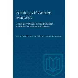 ISBN Politics as if Women Mattered: A Political Analysis of the National Action Committee on the Status of Women
