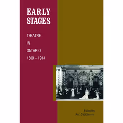 ISBN Early Stages: Theatre in Ontario 1800 - 1914, Anglais, 412 pages