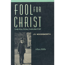 ISBN Fool for Christ: The Intellectual Politics of J.S. Woodsworth