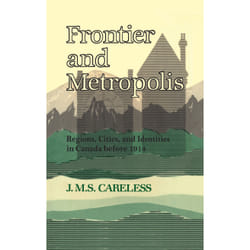ISBN Frontier and Metropolis: Regions, Cities, and Identities in Canada before 1914