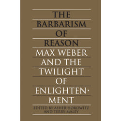 ISBN The Barbarism of Reason: Max Weber and the Twilight of Enlightenment