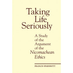 ISBN Taking Life Seriously: A Study of the Argument of the Nicomachean Ethics