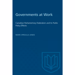 ISBN Governments at Work: Canadian Parliamentary Federalism and Its Public Policy Effects, Anglais, 304 pages